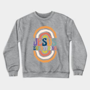 jesus everything Crewneck Sweatshirt